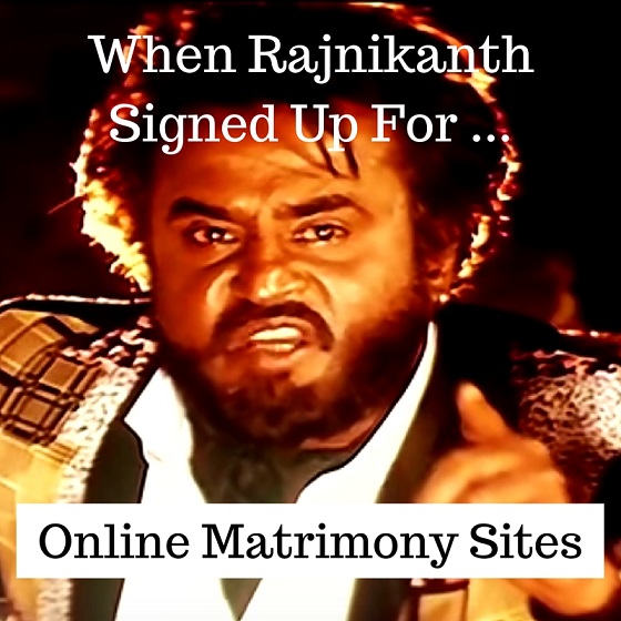 When Rajnikanth Signed Up For Online Matrimony Sites Image of Rajnikanth with the caption "When Rajnikanth Signed Up for Online Matrimony Sites"